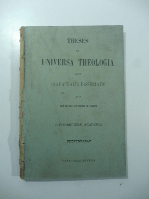 Theses ex universa theologia atque inauguralis dissertatio...